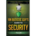 An Autistic Guy's Guide To Security: Among Other Thoughts