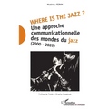 Where is the jazz ?: Une approche communicationnelle des mondes du jazz (2000-2020)