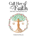Call Her Faith: Seek Peace, Find Self, Know Love