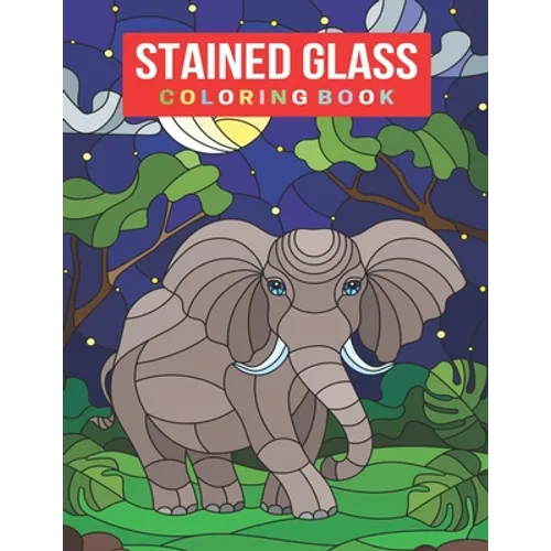 Stained Glass Coloring Book: An Adult Stained Glass Coloring Book for Stress Relief & Relaxation
