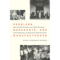 Peddlers, Merchants, and Manufacturers: How Jewish Entrepreneurs Built Economy and Community in Upcountry South Carolina