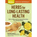 Herbs for Long-Lasting Health: How to Make and Use Herbal Remedies for Lifelong Vitality. a Storey Basics(r) Title
