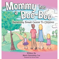 Mommy Has a Boo-Boo: Explaining Breast Cancer to Children
