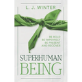 SuperHuman Being: Be Bold Be Imperfect Be Present and Recover