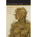 The Already Dead: The New Time of Politics, Culture, and Illness