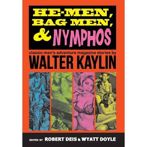He-Men, Bag Men, & Nymphos: Classic Men's Adventure Magazine Stories