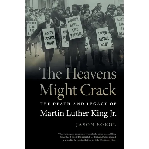 The Heavens Might Crack: The Death and Legacy of Martin Luther King Jr.