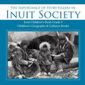 The Importance of Storytellers in Inuit Society Inuit Children's Book Grade 3 Children's Geography & Cultures Books