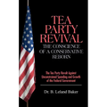 Tea Party Revival: The Conscience of a Conservative Reborn: The Tea Party Revolt Against Unconstrained Spending and Growth of the Federal