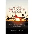 When The Rooster Crows: God, Suffering and Being In the World