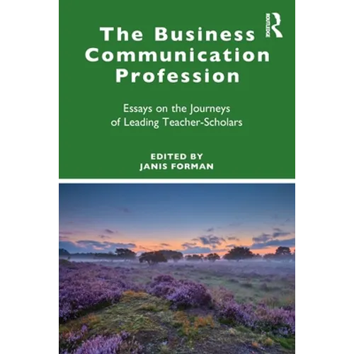 The Business Communication Profession: Essays on the Journeys of Leading Teacher-Scholars