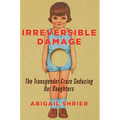Irreversible Damage: The Transgender Craze Seducing Our Daughters