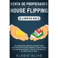 Renta de propiedades y house flipping 2 libros en 1: No necesitas ser millonario para convertirte en millonario. Gana dinero con bienes raíces y vive