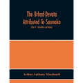The Brhad-Devata Attributed To Saunaka A Summary Of The Deities And Myths Of The Rig-Veda Critically Edited In The Original Sanskrit With An Introduct