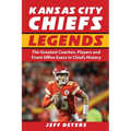 Kansas City Chiefs Legends: The Greatest Coaches, Players and Front Office Execs in Chiefs History