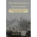 The Rich Woods of Union County: A Comprehensive History of Richwood, Ohio
