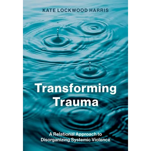 Transforming Trauma: A Relational Approach to Disorganizing Systemic Violence