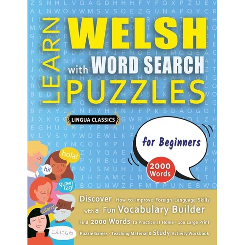LEARN WELSH WITH WORD SEARCH PUZZLES FOR BEGINNERS - Discover How to Improve Foreign Language Skills with a Fun Vocabulary Builder. Find 2000 Words to