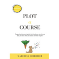 Plot-A-Course: The Goal-Attainment Guide That Leads You to Discover Who You Are, What You Want, and How to Get It