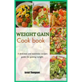 Weight gain cook book: A delicious and nutritious recipes guide for gaining weight