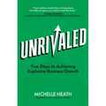 Unrivaled: Five Steps to Achieving Explosive Business Growth