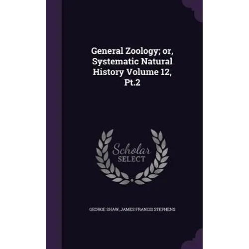 General Zoology; or, Systematic Natural History Volume 12, Pt.2