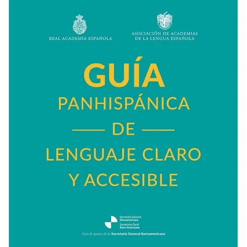 Guía Panhispánica de Lenguaje Claro Y Accesible / Rae Pan-Hispanic Guide to Plain and Understandable Spanish Language