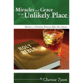 Miracles and Grace in an Unlikely Place: Memoir of a Christian Woman Biker-Bar Owner