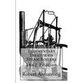 Rudimentary Treatise on Steam Boilers: 1862 Edition