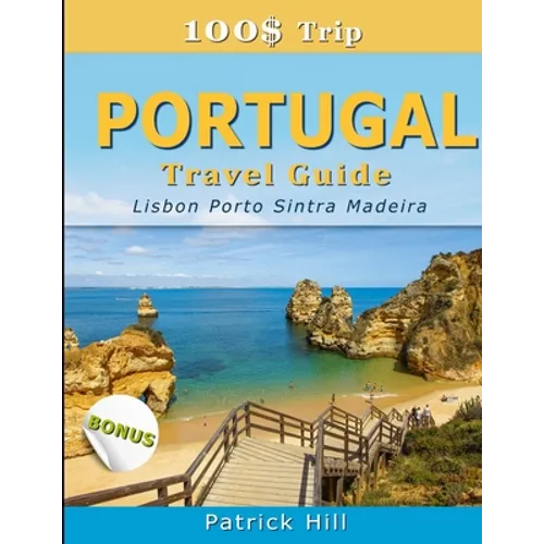 100$ Trip - PORTUGAL Travel Guide: Lisbon, Porto, Sintra and Madeira