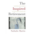 The Inspired Retirement: Purpose and Passion in Your Next Adventure