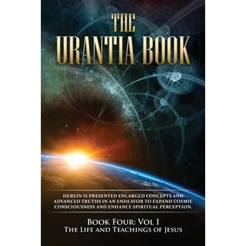 The Urantia Book: Book Four, Vol I: The Life and Teachings of Jesus: New Edition, single column formatting, larger and easier to read fonts, cream pap