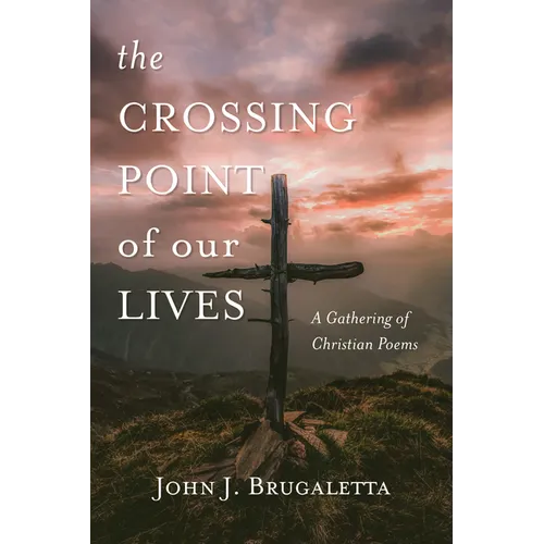 The Crossing Point of Our Lives: A Gathering of Christian Poems