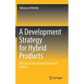 A Development Strategy for Hybrid Products: The Case of the Japanese Animation Industry