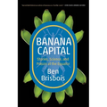 Banana Capital: Stories, Science, and Poison at the Equator