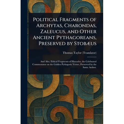 Political Fragments of Archytas, Charondas, Zaleucus, and Other Ancient Pythagoreans, Preserved by Stobæus