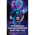 Biological Transcendence and the Tao, An Exposé on the Potential to Alleviate Disease and Ageing and the Considerations of Age-Old Wisdom