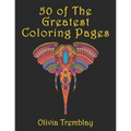 50 of The Greatest Coloring Book: Adult Coloring Book: Stress Relieving Designs of Animals, Mandalas, Flowers, Mythical Creatures, Nature Pages, Geome