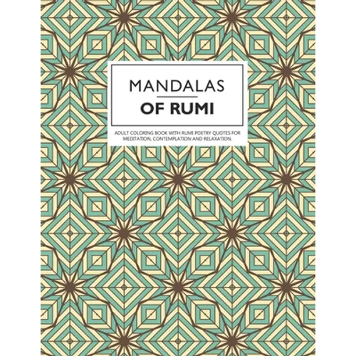 Mandalas of Rumi: Adult Coloring Book with Rumi Poetry Quotes for Meditation, Contemplation and Relaxation.