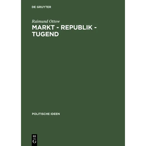 Markt - Republik - Tugend: Probleme Gesellschaftlicher Modernisierung Im Britischen Politischen Denken 1670-1790