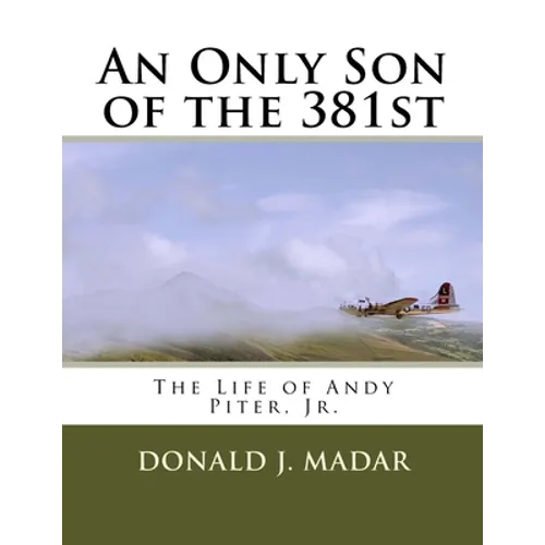 An Only Son of the 381st: The Life of Andy Piter, Jr.