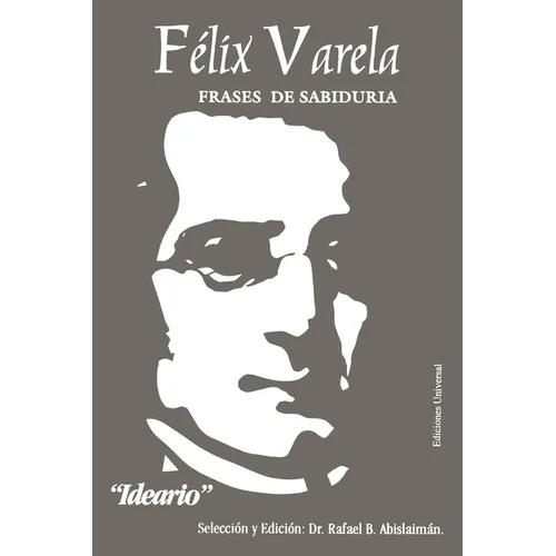 Félix Varela, Frases de Sabiduría. Ideario.