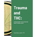 Trauma and THC: A Mental Health Trauma-Informed Weed-Friendly Journal