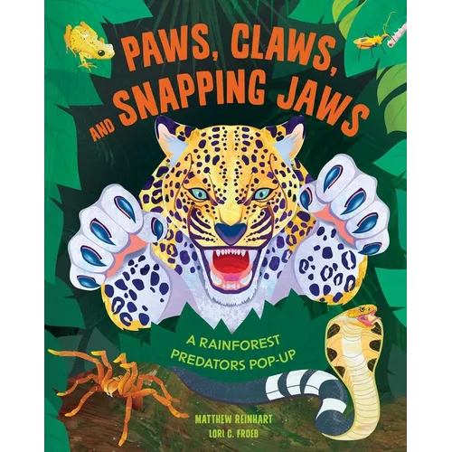 Paws, Claws, and Snapping Jaws Pop-Up Book (Reinhart Pop-Up Studio): A Rainforest Predators Pop-Up
