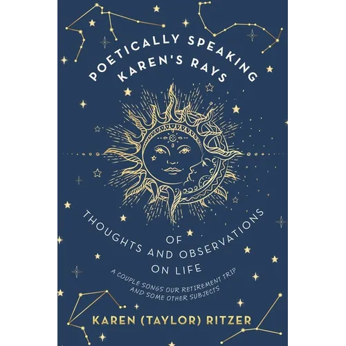Poetically Speaking Karen's Rays of Thoughts and Observations on Life: A Couple Songs Our Retirement Trip and Some Other Subjects