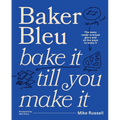 Baker Bleu the Book: Bake It Till You Make It