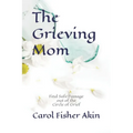 The Grieving Mom: Find Safe Passage out of the Circle of Grief