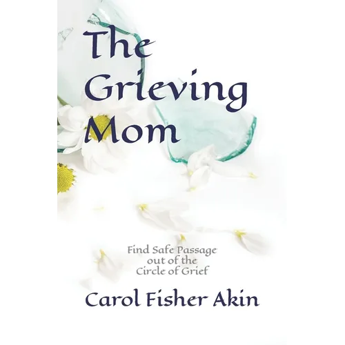 The Grieving Mom: Find Safe Passage out of the Circle of Grief