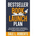 Bestseller Book Launch Plan: The Ultimate Guide to Becoming a Bestselling Author on the World's Largest Online Retailer