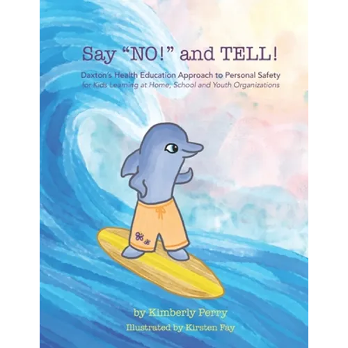 Say "NO!" and TELL!: Daxton's Health Education Approach to Personal Safety for Kids Learning at Home, School and Youth Organizations